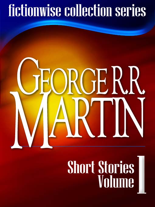 Title details for George R. R. Martin: Short Stories, Volume 1 by George R.R. Martin - Available